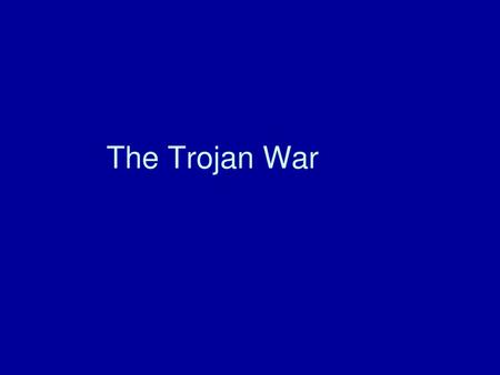 The Trojan War.