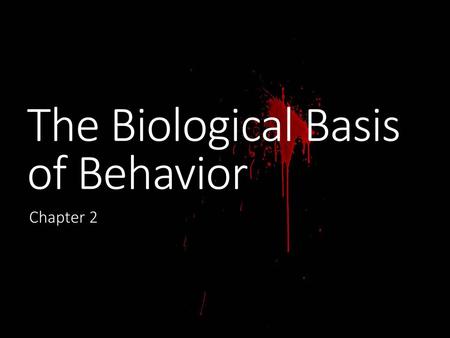 The Biological Basis of Behavior