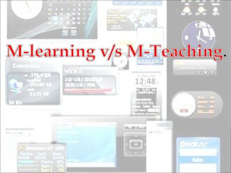 M-learning v/s M-Teaching.