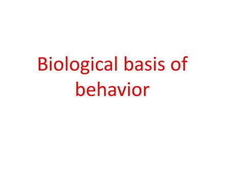 Biological basis of behavior