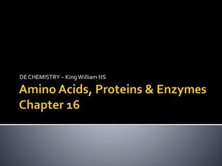 Amino Acids, Proteins & Enzymes Chapter 16