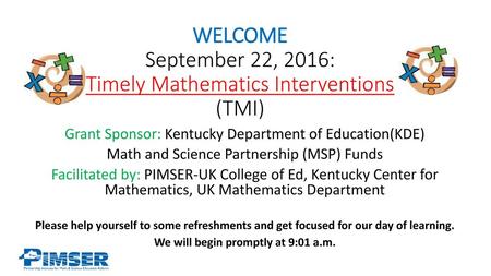 WELCOME September 22, 2016: Timely Mathematics Interventions (TMI)