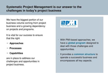 Systematic Project Management is our answer to the challenges in today’s project business We have the biggest portion of our business volume coming from.