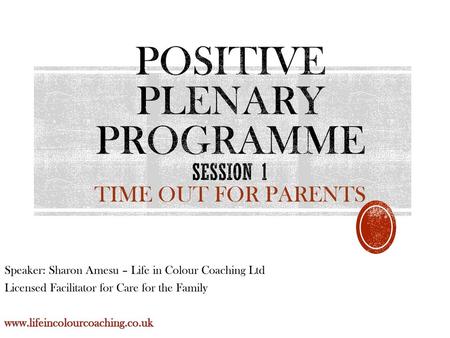 Positive Plenary Programme Session 1 time out for parents