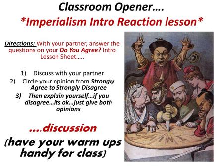 Classroom Opener…. *Imperialism Intro Reaction lesson*