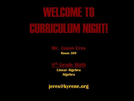 WELCOME TO CURRICULUM NIGHT. Mr