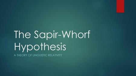 The Sapir-Whorf Hypothesis