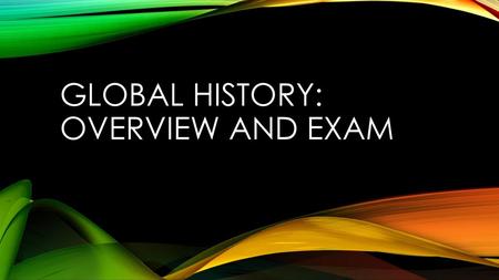 Global History: Overview and exam