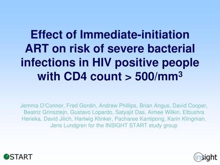 Effect of Immediate-initiation ART on risk of severe bacterial infections in HIV positive people with CD4 count > 500/mm3 Jemma O’Connor, Fred Gordin,