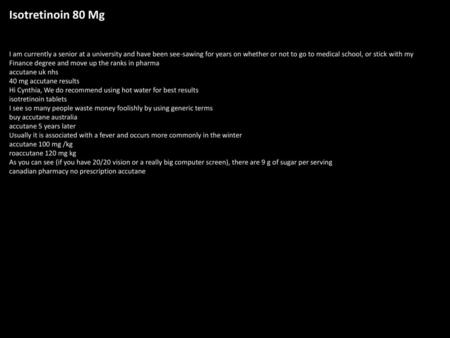 Isotretinoin 80 Mg I am currently a senior at a university and have been see-sawing for years on whether or not to go to medical school, or stick with.