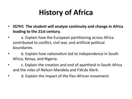 History of Africa SS7H1 The student will analyze continuity and change in Africa leading to the 21st century. a. Explain how the European partitioning.