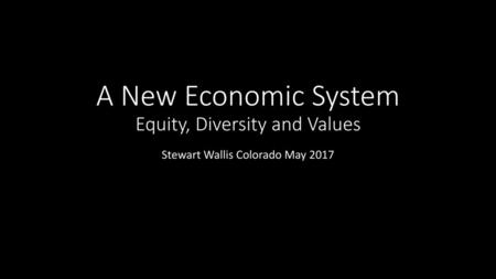 A New Economic System Equity, Diversity and Values