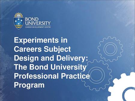 Experiments in Careers Subject Design and Delivery: The Bond University Professional Practice Program.