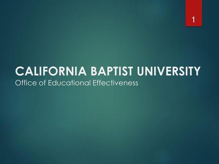 CALIFORNIA BAPTIST UNIVERSITY Office of Educational Effectiveness