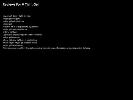 Reviews For V Tight Gel how much does v tight gel cost v-tight gel in nigeria v-tight gel price in india ﻿v-tight gel Much of what they promote is just.