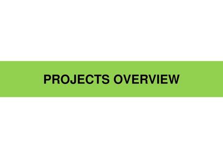 PROJECTS OVERVIEW.