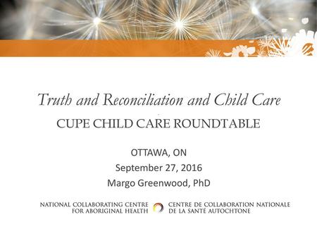 Truth and Reconciliation and Child Care . CUPE CHILD CARE ROUNDTABLE