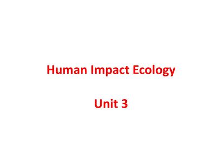 Human Impact Ecology Unit 3.