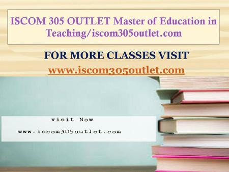 ISCOM 305 OUTLET Master of Education in Teaching/iscom305outlet.com