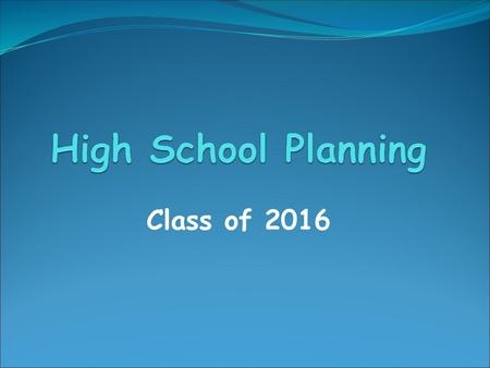 High School Planning Class of 2016.