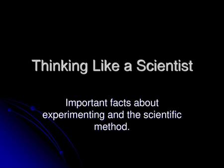 Thinking Like a Scientist