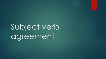 Subject verb agreement