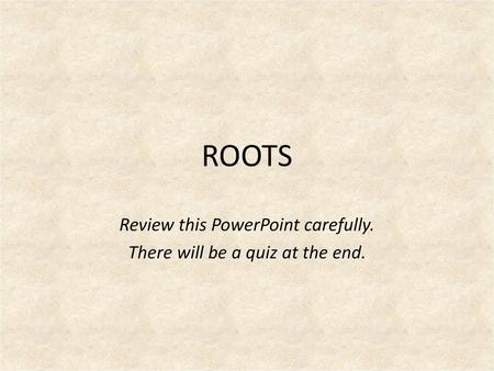 Review this PowerPoint carefully. There will be a quiz at the end.