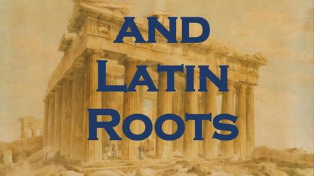 Greek and Latin Roots.