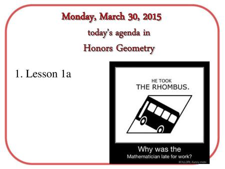 Monday, March 30, 2015 today’s agenda in Honors Geometry