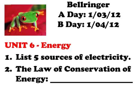 Bellringer A Day: 1/03/12 B Day: 1/04/12