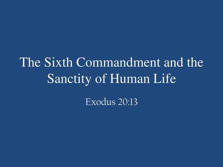 The Sixth Commandment and the Sanctity of Human Life