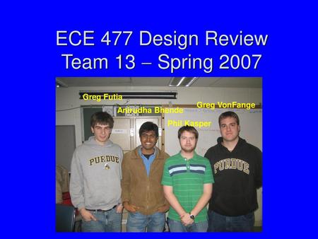 ECE 477 Design Review Team 13  Spring 2007