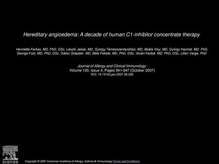 Hereditary angioedema: A decade of human C1-inhibitor concentrate therapy  Henriette Farkas, MD, PhD, DSc, László Jakab, MD, György Temesszentandrási,