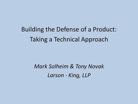 Building the Defense of a Product: Taking a Technical Approach