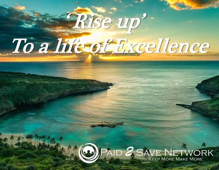 ‘ Rise up’ To a life of Excellence.