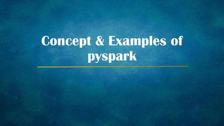 Concept & Examples of pyspark