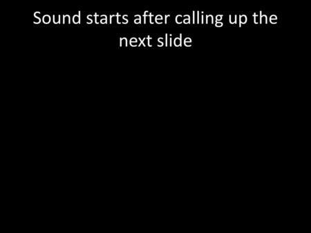 Sound starts after calling up the next slide