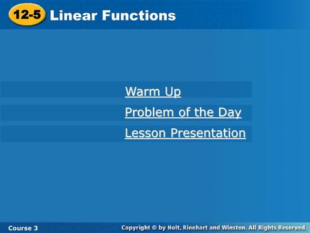 Linear Functions 12-5 Warm Up Problem of the Day Lesson Presentation