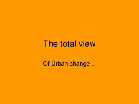 The total view Of Urban change….