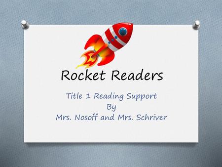 Title 1 Reading Support By Mrs. Nosoff and Mrs. Schriver