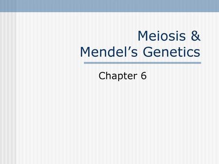 Meiosis & Mendel’s Genetics