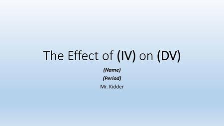 The Effect of (IV) on (DV)