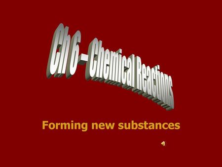 Forming new substances