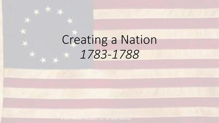 Creating a Nation 1783-1788 © 2015 Pearson Education, Inc. All rights reserved.