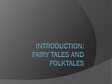 Introduction: Fairy tales and Folktales