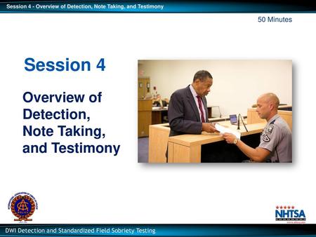 50 Minutes Session 4 Overview of Detection, Note Taking, and Testimony.