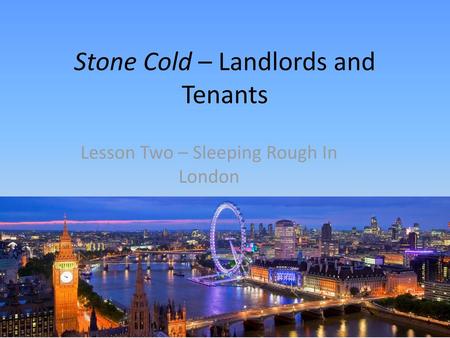 Stone Cold – Landlords and Tenants