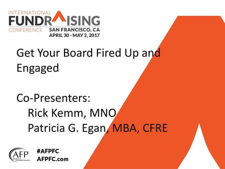 Get Your Board Fired Up and Engaged  Co-Presenters: