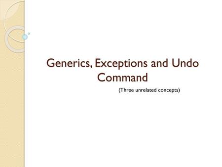 Generics, Exceptions and Undo Command