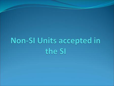 Non-SI Units accepted in the SI